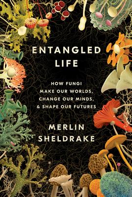 Book cover of Entangled Life: How Fungi Make Our Worlds, Change Our Minds & Shape Our Futures