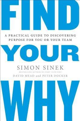 Book cover of Find Your Why: A Practical Guide for Discovering Purpose for You and Your Team