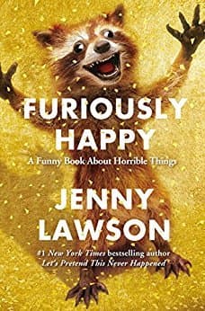 Book cover of Furiously Happy: A Funny Book About Horrible Things