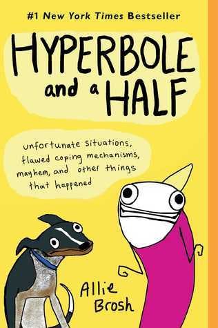 Book cover of Hyperbole and a Half: Unfortunate Situations, Flawed Coping Mechanisms, Mayhem, and Other Things That Happened