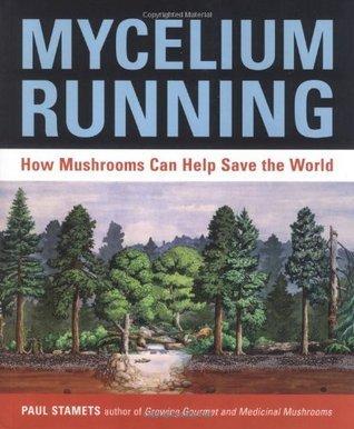 Book cover of Mycelium Running: How Mushrooms Can Help Save the World