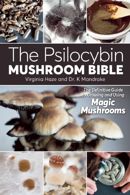 Book cover of The Psilocybin Mushroom Bible: The Definitive Guide to Growing and Using Magic Mushrooms