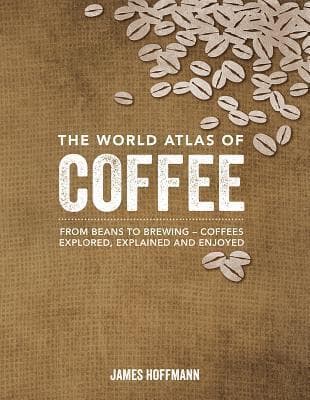 Book cover of The World Atlas of Coffee: From Beans to Brewing