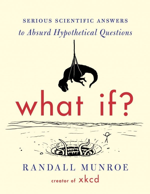 Book cover of What If? Serious Scientific Answers to Absurd Hypothetical Questions