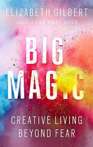 Book cover of Big Magic: Creative Living Beyond Fear
